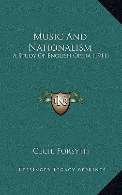 Music And Nationalism: A Study Of English Opera (1911)