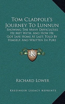 Tom Cladpole's Journey To Lunnun: Showing The Many Difficulties He Met With, And How He Got Safe Home At Last; Told By Himself, And Written In Pure Sussex Doggerel (1849)