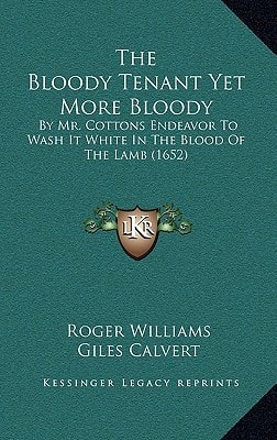 The Bloody Tenant Yet More Bloody: By Mr. Cottons Endeavor To Wash It White In The Blood Of The Lamb (1652)