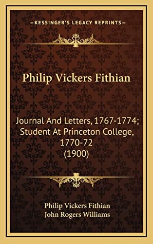 Philip Vickers Fithian: Journal And Letters, 1767-1774; Student At Princeton College, 1770-72 (1900)