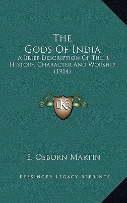 The Gods Of India: A Brief Description Of Their History, Character And Worship (1914)