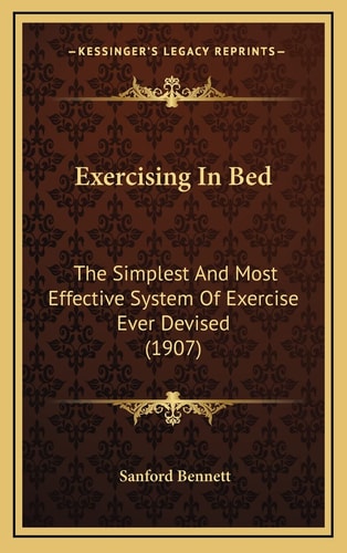 Exercising In Bed: The Simplest And Most Effective System Of Exercise Ever Devised (1907)