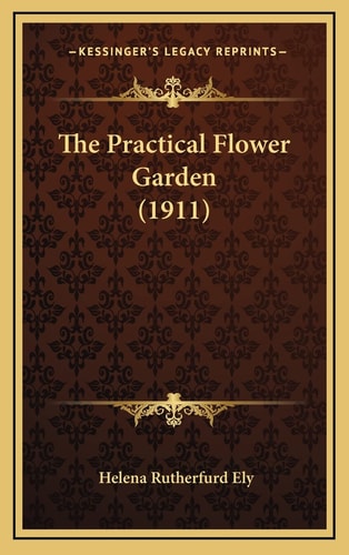 The Practical Flower Garden (1911)