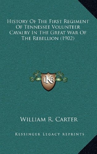 History Of The First Regiment Of Tennessee Volunteer Cavalry In The Great War Of The Rebellion (1902)