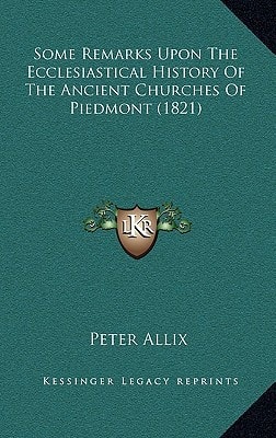 Some Remarks Upon The Ecclesiastical History Of The Ancient Churches Of Piedmont (1821)