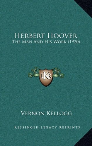 Herbert Hoover: The Man And His Work (1920)