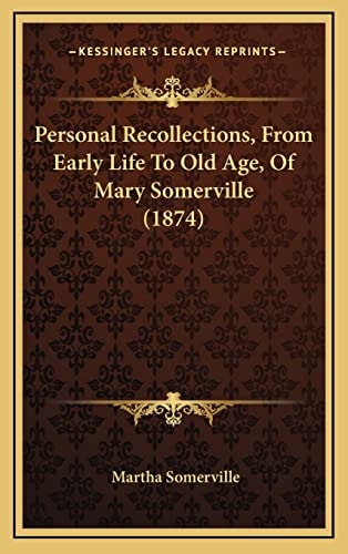 Personal Recollections, From Early Life To Old Age, Of Mary Somerville (1874)