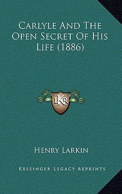 Carlyle And The Open Secret Of His Life (1886)