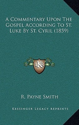 A Commentary Upon The Gospel According To St. Luke By St. Cyril (1859)