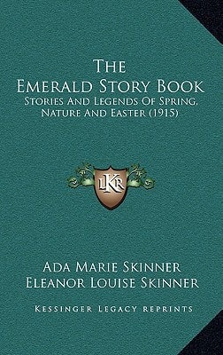 The Emerald Story Book: Stories And Legends Of Spring, Nature And Easter (1915)