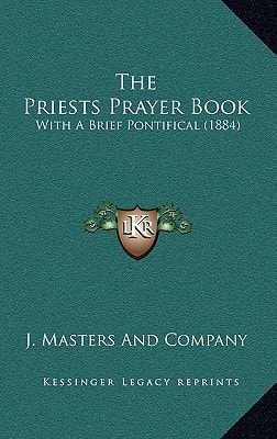 The Priests Prayer Book: With A Brief Pontifical (1884)