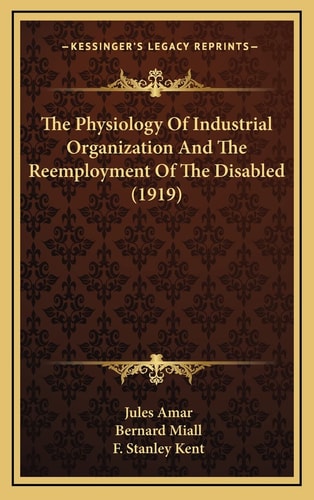 The Physiology Of Industrial Organization And The Reemployment Of The Disabled (1919)