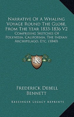 Narrative Of A Whaling Voyage Round The Globe, From The Year 1833-1836 V2: Comprising Sketches Of Polynesia, California, The Indian Archipelago, Etc. (1840)