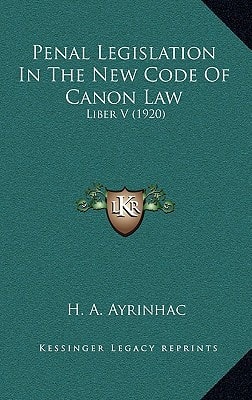 Penal Legislation In The New Code Of Canon Law: Liber V (1920)