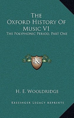 The Oxford History Of Music V1: The Polyphonic Period, Part One: Method Of Musical Art 330-1330 (1901)