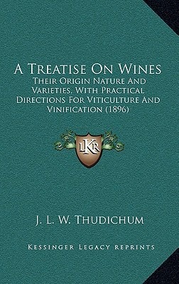 A Treatise On Wines: Their Origin Nature And Varieties, With Practical Directions For Viticulture And Vinification (1896)