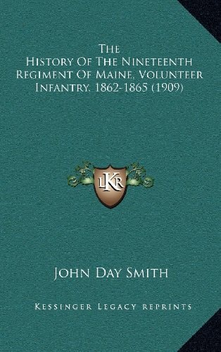 The History Of The Nineteenth Regiment Of Maine, Volunteer Infantry, 1862-1865 (1909)