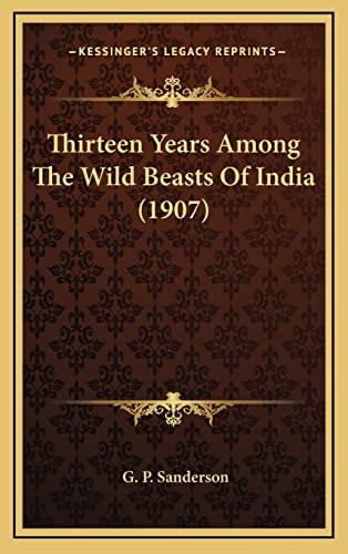 Thirteen Years Among The Wild Beasts Of India (1907)