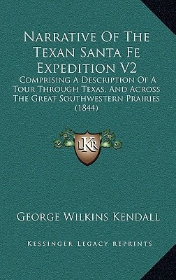 Narrative Of The Texan Santa Fe Expedition V2: Comprising A Description Of A Tour Through Texas, And Across The Great Southwestern Prairies (1844)