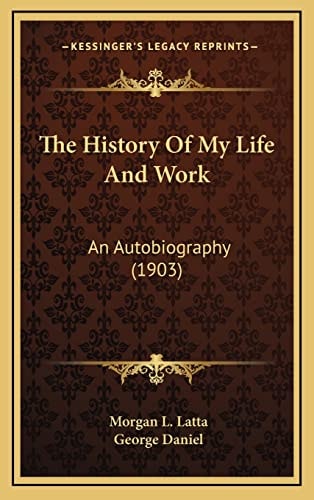 The History Of My Life And Work: An Autobiography (1903)