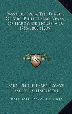 Passages From The Diaries Of Mrs. Philip Lybbe Powys, Of Hardwick House, A.D. 1756-1808 (1899)