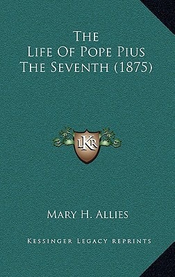 The Life Of Pope Pius The Seventh (1875)