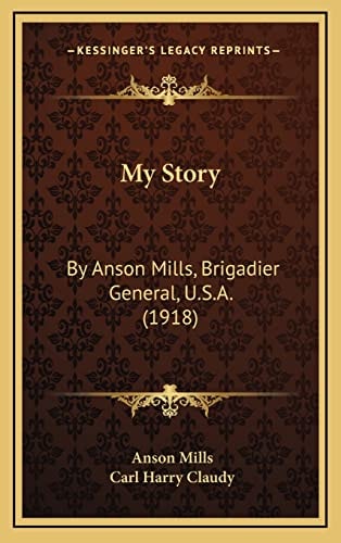 My Story: By Anson Mills, Brigadier General, U.S.A. (1918)