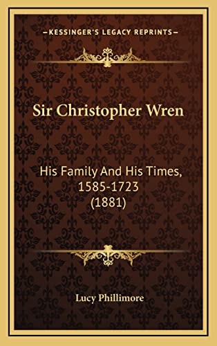Sir Christopher Wren: His Family And His Times, 1585-1723 (1881)