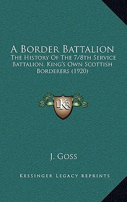 A Border Battalion: The History Of The 7/8th Service Battalion, King's Own Scottish Borderers (1920)