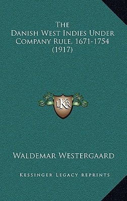 The Danish West Indies Under Company Rule, 1671-1754 (1917)