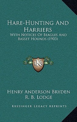 Hare-Hunting And Harriers: With Notices Of Beagles And Basset Hounds (1903)