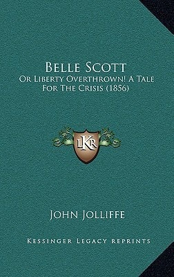 Belle Scott: Or Liberty Overthrown! A Tale For The Crisis (1856)