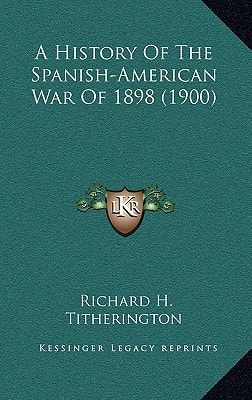 A History Of The Spanish-American War Of 1898 (1900)