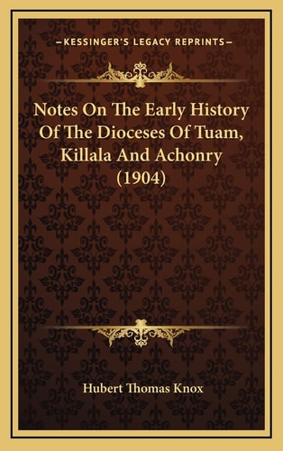 Notes On The Early History Of The Dioceses Of Tuam, Killala And Achonry (1904)