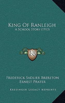 King Of Ranleigh: A School Story (1913)