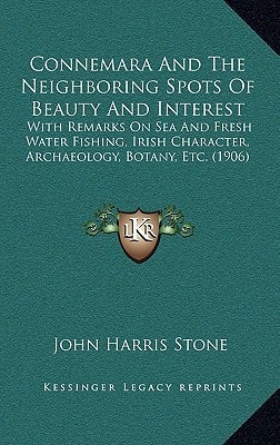 Connemara And The Neighboring Spots Of Beauty And Interest: With Remarks On Sea And Fresh Water Fishing, Irish Character, Archaeology, Botany, Etc. (1906)