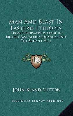 Man And Beast In Eastern Ethiopia: From Observations Made In British East Africa, Uganda, And The Sudan (1911)