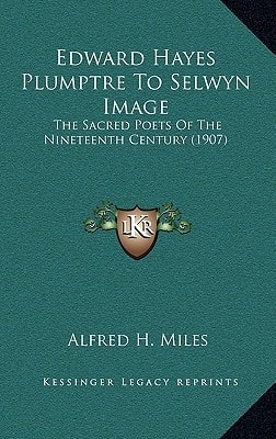 Edward Hayes Plumptre To Selwyn Image: The Sacred Poets Of The Nineteenth Century (1907)