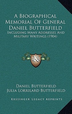 A Biographical Memorial Of General Daniel Butterfield: Including Many Addresses And Military Writings (1904)
