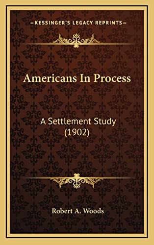 Americans In Process: A Settlement Study (1902)