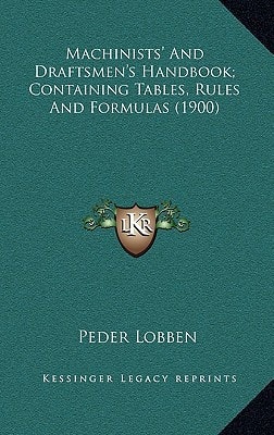 Machinists' And Draftsmen's Handbook; Containing Tables, Rules And Formulas (1900)