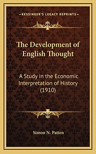 The Development of English Thought: A Study in the Economic Interpretation of History (1910) (Kessinger Legacy Reprints)