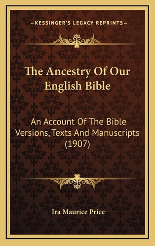 The Ancestry Of Our English Bible: An Account Of The Bible Versions, Texts And Manuscripts (1907)