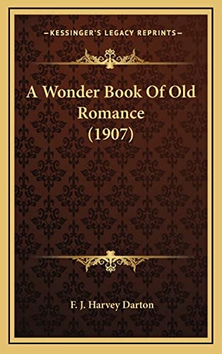A Wonder Book Of Old Romance (1907)