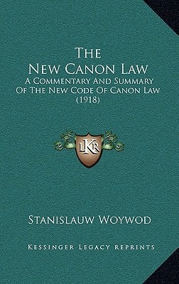 The New Canon Law: A Commentary And Summary Of The New Code Of Canon Law (1918)