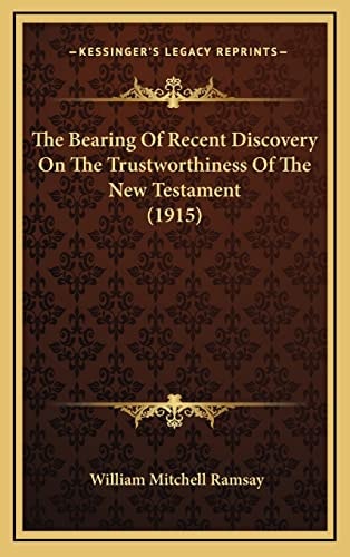 The Bearing Of Recent Discovery On The Trustworthiness Of The New Testament (1915)