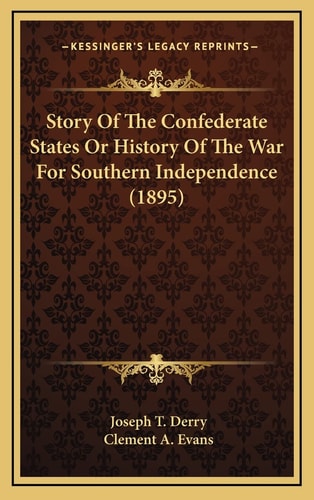 Story Of The Confederate States Or History Of The War For Southern Independence (1895)