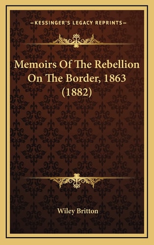 Memoirs Of The Rebellion On The Border, 1863 (1882)