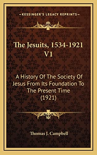 The Jesuits, 1534-1921 V1: A History Of The Society Of Jesus From Its Foundation To The Present Time (1921)