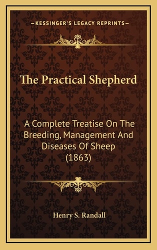 The Practical Shepherd: A Complete Treatise On The Breeding, Management And Diseases Of Sheep (1863)
